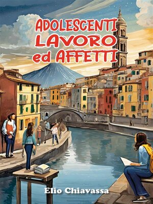 cover image of Adolescenti, lavoro ed affetti--Come migliorare il rapporto con gli adolescenti, ritrovando una dimensione di dialogo perduta